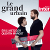 Podcast France Inter Le grand urbain avec Eric Metzger et Quentin Margot