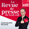 Podcast France Inter La Revue de Presse du week-end avec Jean-Philippe BALASSE