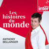 Podcast France Inter Histoires du monde avec Anthony Bellanger