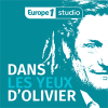 Podcast Europe 1 Dans les yeux d'Olivier avec Olivier Delacroix