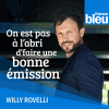 Podcast France Bleu On n'est pas à l'abri d'faire une bonne émission avec Willy Rovelli