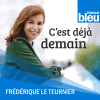 Podcast France Bleu C'est déjà demain avec Frédérique Le Teurnier