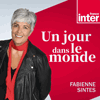 Podcast France Inter Un jour dans le monde avec Fabienne Sintès