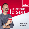 Podcast France Inter Et je remets le son avec Matthieu Conquet