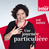 Podcast France Inter Une journée particulière avec Zoé Varier